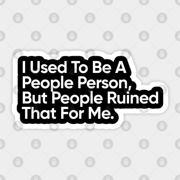 I Used To Be A People Person. But People Ruined That For Me - Introvert Sticker by EverGreene